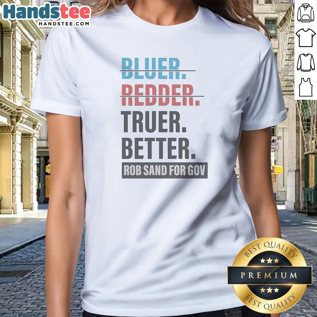 Nice Truer Better Rob Sand For Ladies Shirt Nice Truer Better Rob Sand For Ladies Shirt