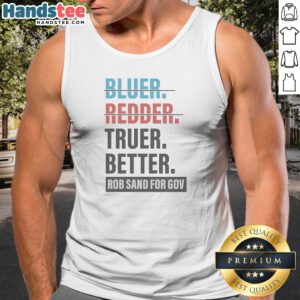 Nice Truer Better Rob Sand For Gov Tank Top