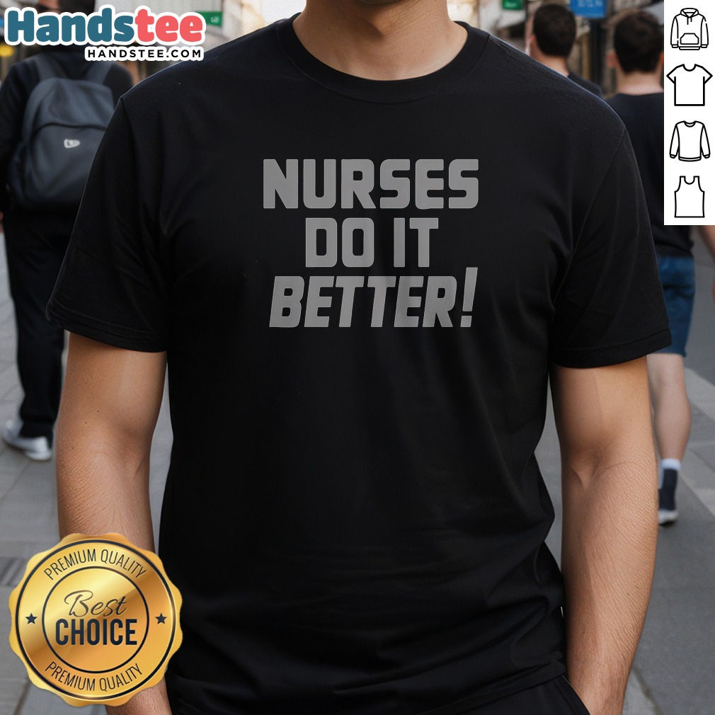 Nurses Do It Better Shirt Nurses Do It Better Shirt