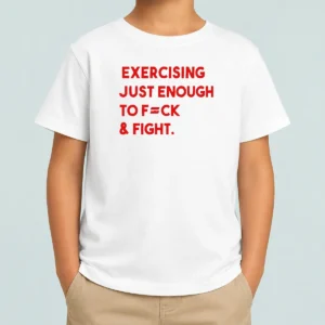 Official Exercising Just Enough To Fck And Fight Kids T-Shirt