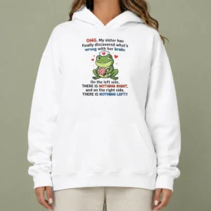 Official Frog Omg My Sister Has Finally Discovered What'S Wrong With Her Brain Hoodie