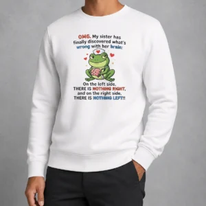 Official Frog Omg My Sister Has Finally Discovered What'S Wrong With Her Brain Sweater