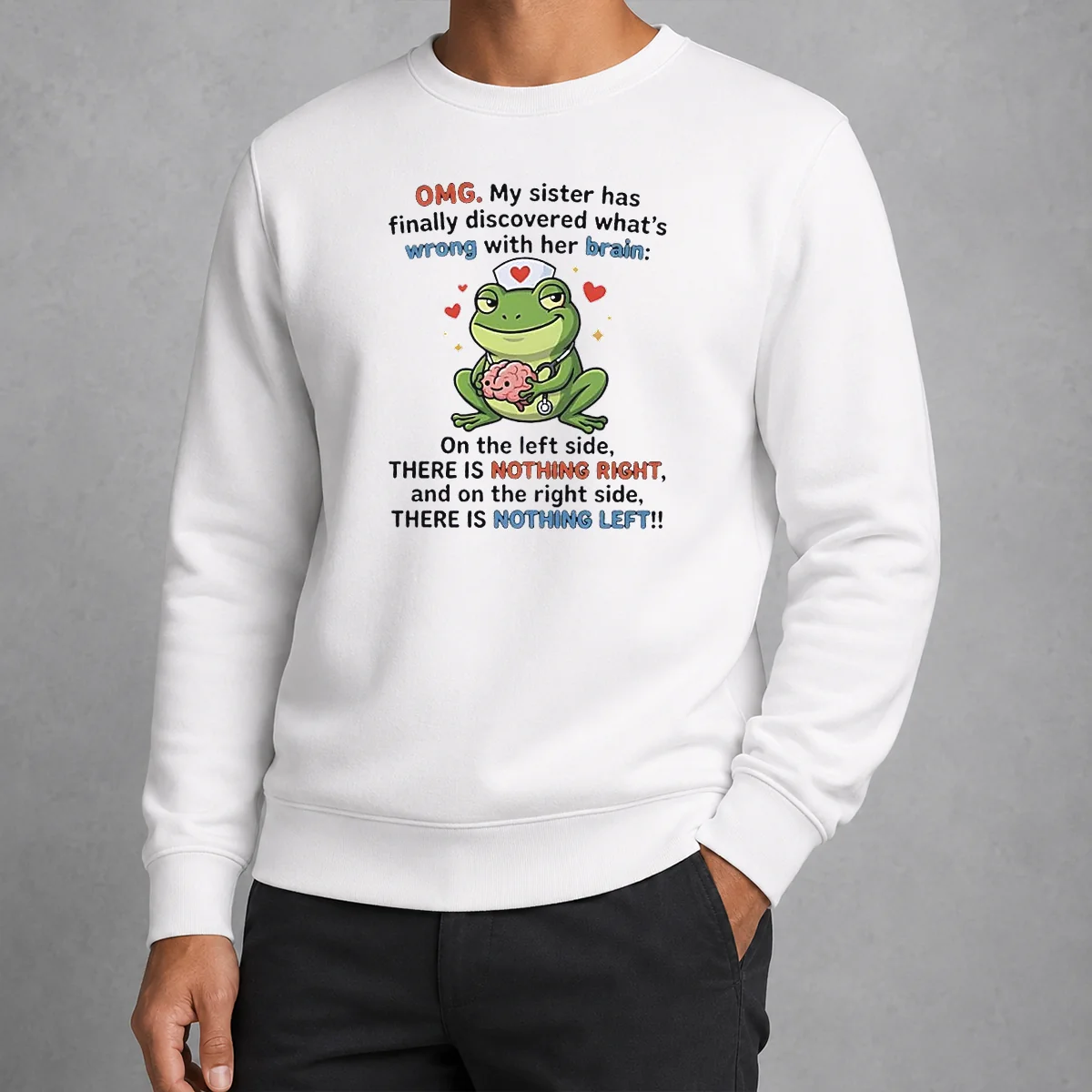 Official Frog Omg My Sister Has Finally Discovered What'S Wrong With Her Brain Sweater