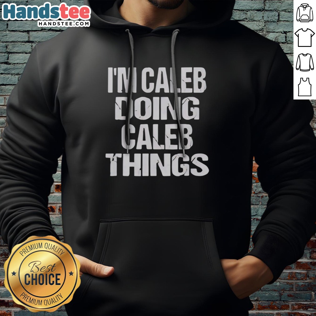 Official I'M Caleb Doing Caleb Things Christmas Halloween Thanksgiving Easter Valentines New Years Shirt on Hoodie Official I'M Caleb Doing Caleb Things Christmas Halloween Thanksgiving Easter Valentines New Years Shirt shown as a hoodie preview