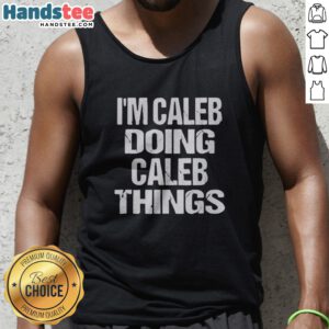 Official I'M Caleb Doing Caleb Things Christmas Halloween Thanksgiving Easter Valentines New Years Tank top in vibrant colors.