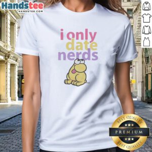 Official I Only Date Nerds Colorful Bold Text Cartoon Worm Character Fun Ladies Shirt featuring a bright cartoon worm and bold text design