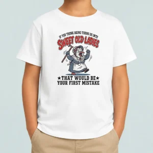 Official If You Think Aging Turns US Into Sweet Old That Would Be Your First Mistake Kids T-Shirt