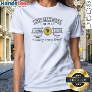 Official Judy Maxwell Home Genrl Store Chicago Ill Genrlly Pretty Good Parody Comedy Ladies Shirt displayed on a hanger