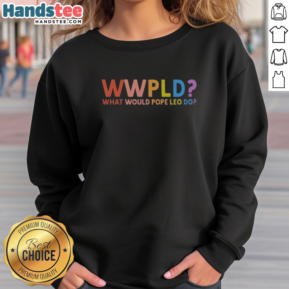 Official Pope Leo Catholic Church WWPLD What Would Pope Leo Do Shirt shown as a sweatshirt preview