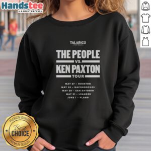 Official Talarico For Texas The People Vs Ken Paxton Tour May 27 Houston May 28 Nacogdoches sweatshirt featuring bold graphics