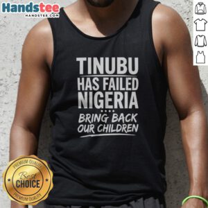 Official Tinubu Has Failed Nigeria Bring Back Our Children Tank top in black, sleeveless casual wear with bold white text