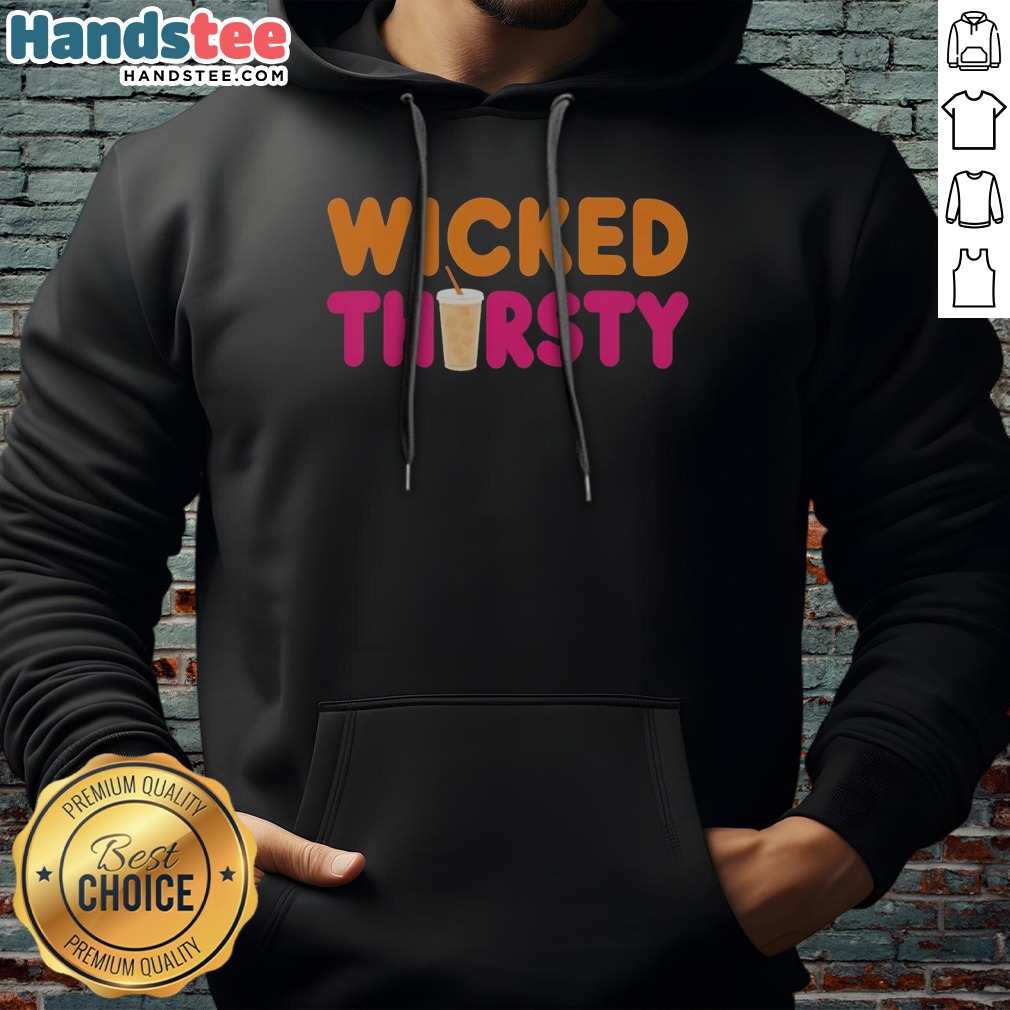 Official Wicked Thirsty Dunkin Donuts Style Parody Coffee Iced Beverage Logo Shirt on Hoodie Official Wicked Thirsty Dunkin Donuts Style Parody Coffee Iced Beverage Logo Shirt shown as a hoodie preview