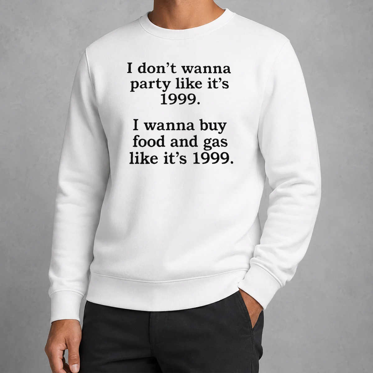 Original I Don'T Wanna Party Like It'S 1999 I Wanna Buy Food And Gas Like It'S 1999 Sweater