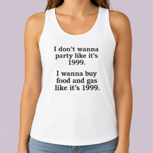 Original I Don'T Wanna Party Like It'S 1999 I Wanna Buy Food And Gas Like It'S 1999 Tank Top