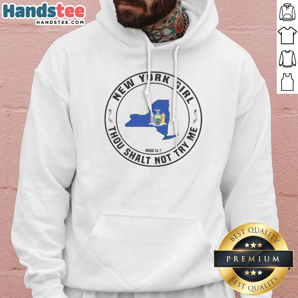 Original New York Girl Thou Shalt Not Try Me Mood 24 7 New York State Shirt on Hoodie Original New York Girl Thou Shalt Not Try Me Mood 24 7 New York State Shirt shown as a hoodie preview