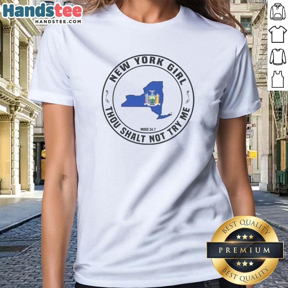 Original New York Girl Thou Shalt Not Try Me Mood 24 7 New York State Shirt on Ladies Shirt Original New York Girl Thou Shalt Not Try Me Mood 24 7 New York State Shirt shown as a ladies shirt preview