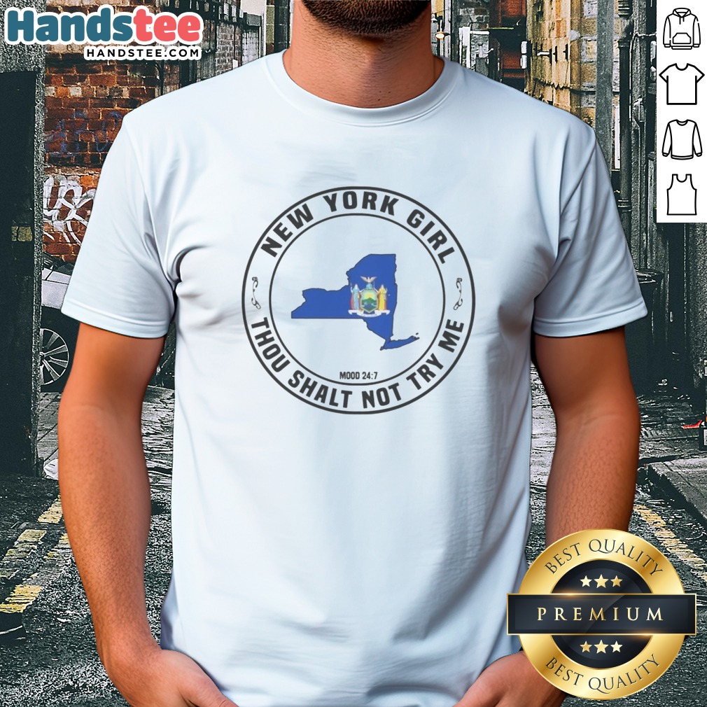 Original New York Girl Thou Shalt Not Try Me Mood 24 7 New York State Shirt on Classic Shirt Original New York Girl Thou Shalt Not Try Me Mood 24 7 New York State Shirt shown as a classic shirt preview