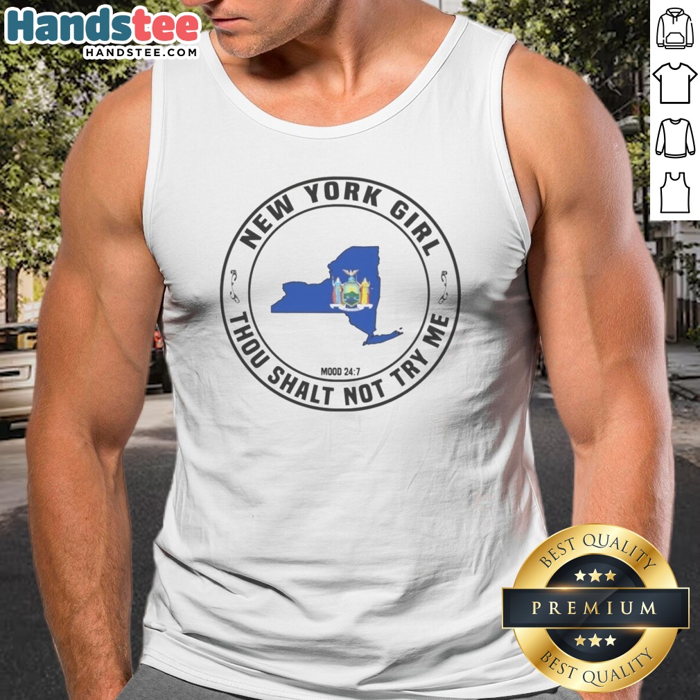 Original New York Girl Thou Shalt Not Try Me Mood 24 7 New York State Shirt on Tank Top Original New York Girl Thou Shalt Not Try Me Mood 24 7 New York State Shirt shown as a tank top preview