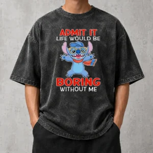 Original Stitch Cute Cartoon Graphic Admit It Life Would Be Boring Without Me washed t shirt front view on white background