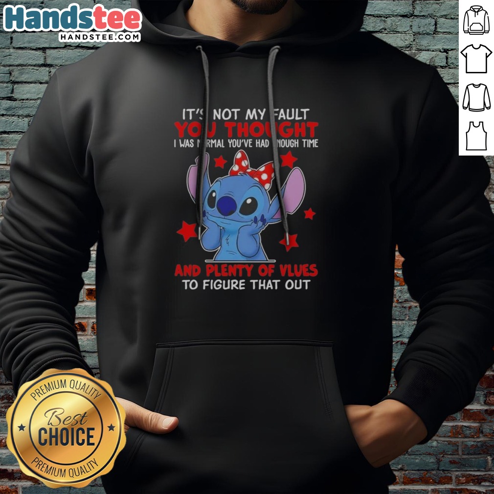 Original Stitch Lilo And Stitch Disney Its Not My Fault You Thought I Was Normal Youve Had Enough Time Shirt on Hoodie Original Stitch Lilo And Stitch Disney Its Not My Fault You Thought I Was Normal Youve Had Enough Time Shirt shown as a hoodie preview