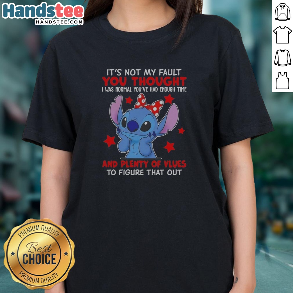Original Stitch Lilo And Stitch Disney Its Not My Fault You Thought I Was Normal Youve Had Enough Time Shirt on Ladies Shirt Original Stitch Lilo And Stitch Disney Its Not My Fault You Thought I Was Normal Youve Had Enough Time Shirt shown as a ladies shirt preview