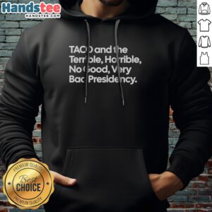 Original Taco And The Terrible Horrible No Good Very Bad Presidency Hoodie featuring a vibrant graphic design.