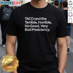 Original Taco And The Terrible Horrible No Good Very Bad Presidency Shirt displayed on a clean background