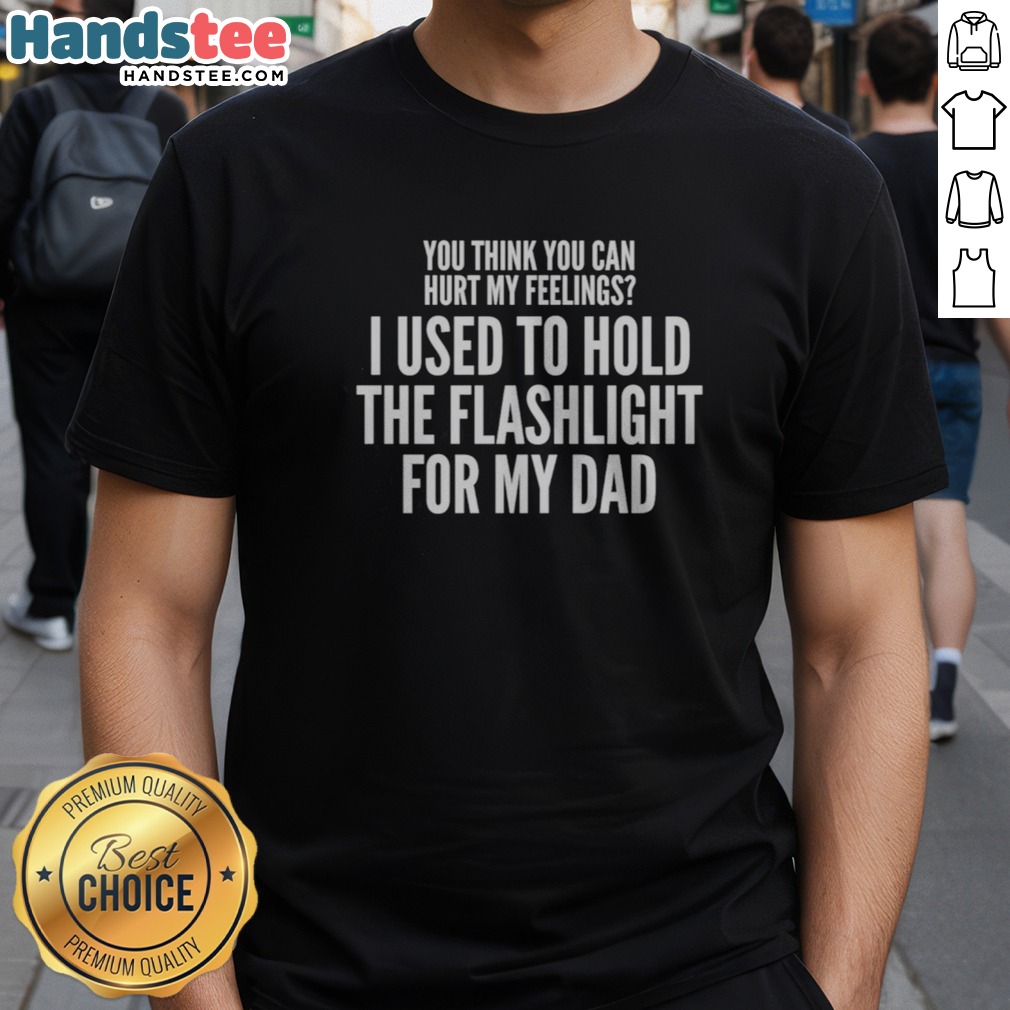Original You Think You Can Hurt My Feelings Shirt on Classic Shirt Original You Think You Can Hurt My Feelings Shirt shown as a classic shirt preview