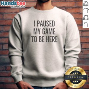 Premium I Paused My Game To Be Here Bold Distressed Typography Gamer Humor Sweatshirt in dark fabric with white text