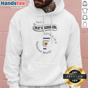 Premium Just A West Virginia Girl Living In A Vermont World Hoodie in soft fabric with front pocket and adjustable drawstring hood