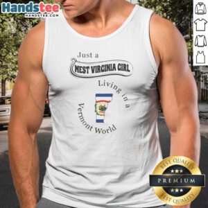 Premium Just A West Virginia Girl Living In A Vermont World Tank Top in white with bold black text graphic