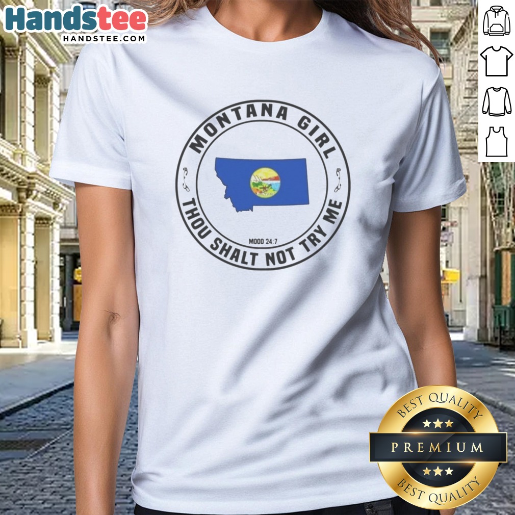 Premium Montana Girl Thou Shalt Not Try Me Mood 24 7 State Graphic Pride Shirt on Ladies Shirt Premium Montana Girl Thou Shalt Not Try Me Mood 24 7 State Graphic Pride Shirt shown as a ladies shirt preview