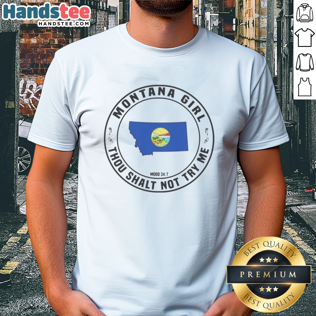 Premium Montana Girl Thou Shalt Not Try Me Mood 24 7 State Graphic Pride Shirt on Classic Shirt Premium Montana Girl Thou Shalt Not Try Me Mood 24 7 State Graphic Pride Shirt shown as a classic shirt preview