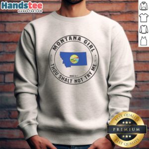 Premium Montana Girl Thou Shalt Not Try Me Mood 24 7 State Graphic Pride Sweatshirt in a cozy setting