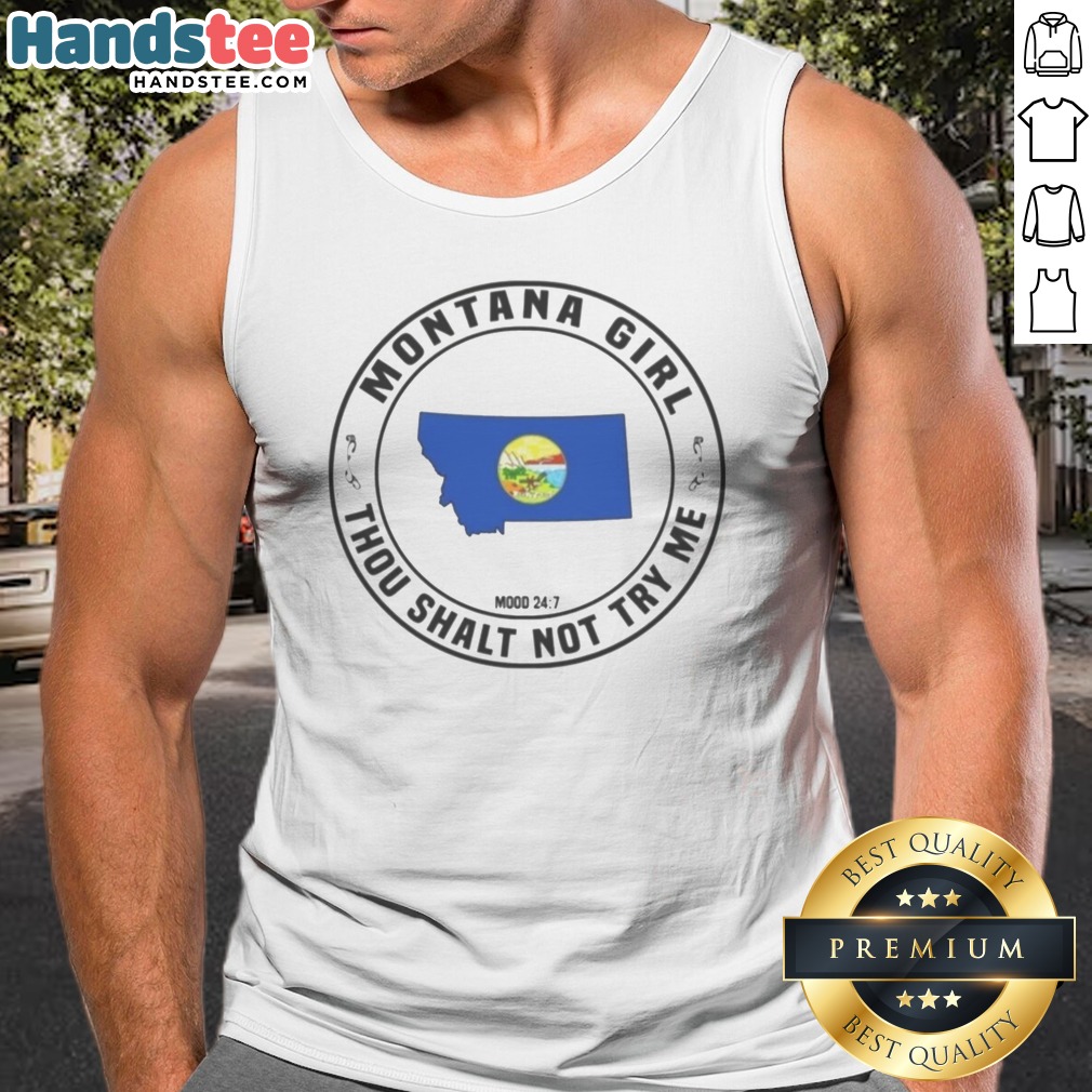 Premium Montana Girl Thou Shalt Not Try Me Mood 24 7 State Graphic Pride Shirt on Tank Top Premium Montana Girl Thou Shalt Not Try Me Mood 24 7 State Graphic Pride Shirt shown as a tank top preview