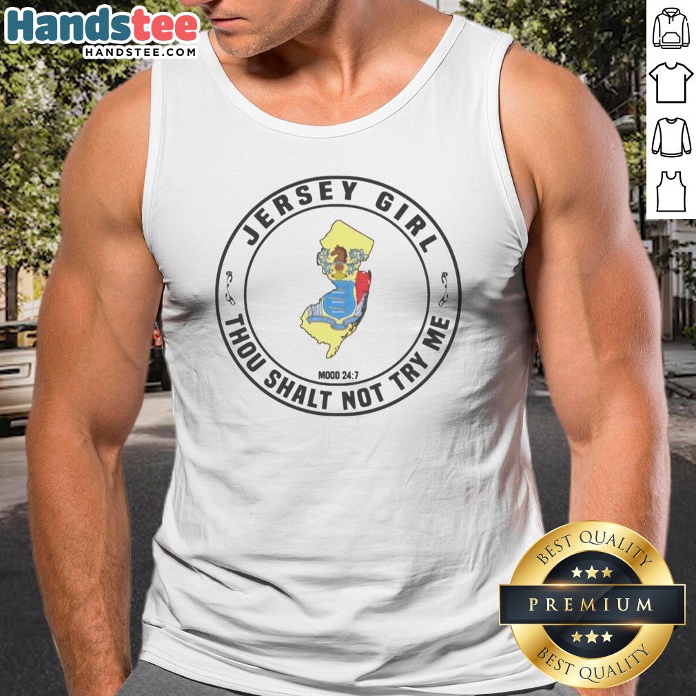 Premium New Jersey Jersey Girl Thou Shalt Not Try Me Mood 24 7 Shirt on Tank Top Premium New Jersey Jersey Girl Thou Shalt Not Try Me Mood 24 7 Shirt shown as a tank top preview