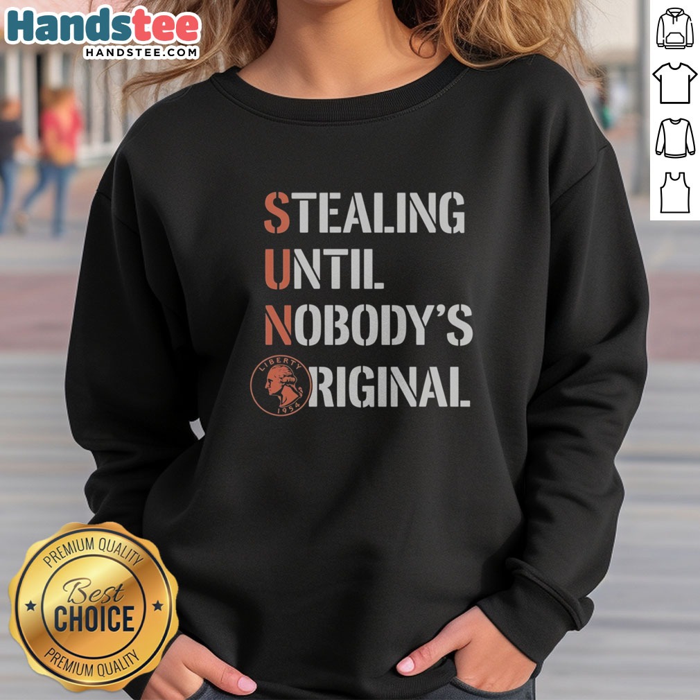 Premium Sun Coin Stealing Until Nobody'S Original Shirt on Sweatshirt Premium Sun Coin Stealing Until Nobody'S Original Shirt shown as a sweatshirt preview