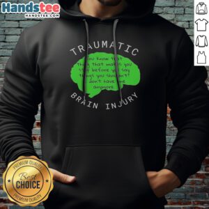 Premium Traumatic Brain Injury You Know That Thing That Makes You Stop Before You Say Things You Shouldn'T I Don'T Have One Anymore sweatshirt displayed on a hanger