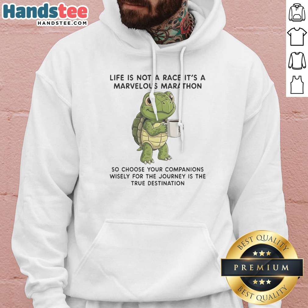 Premium Turtle Drinking Coffee Life Is Not A Race It Is A Marvelous Marathon So Choose Hoodie
