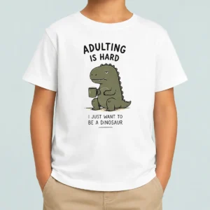 Pretty Adulting Is Hard I Just Want To Be A Dinosaur Kids T-Shirt