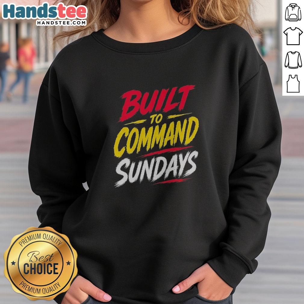 Pretty Built To Command Sundays Shirt on Sweatshirt Pretty Built To Command Sundays Shirt shown as a sweatshirt preview