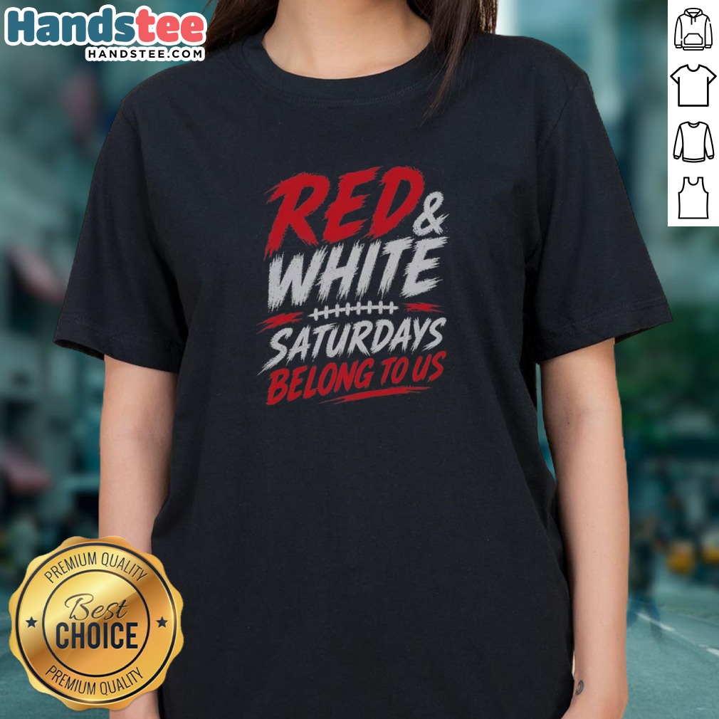 Pretty College Football Red White Game Day Saturdays Belong To Us Shirt on Ladies Shirt Pretty College Football Red White Game Day Saturdays Belong To Us Shirt shown as a ladies shirt preview
