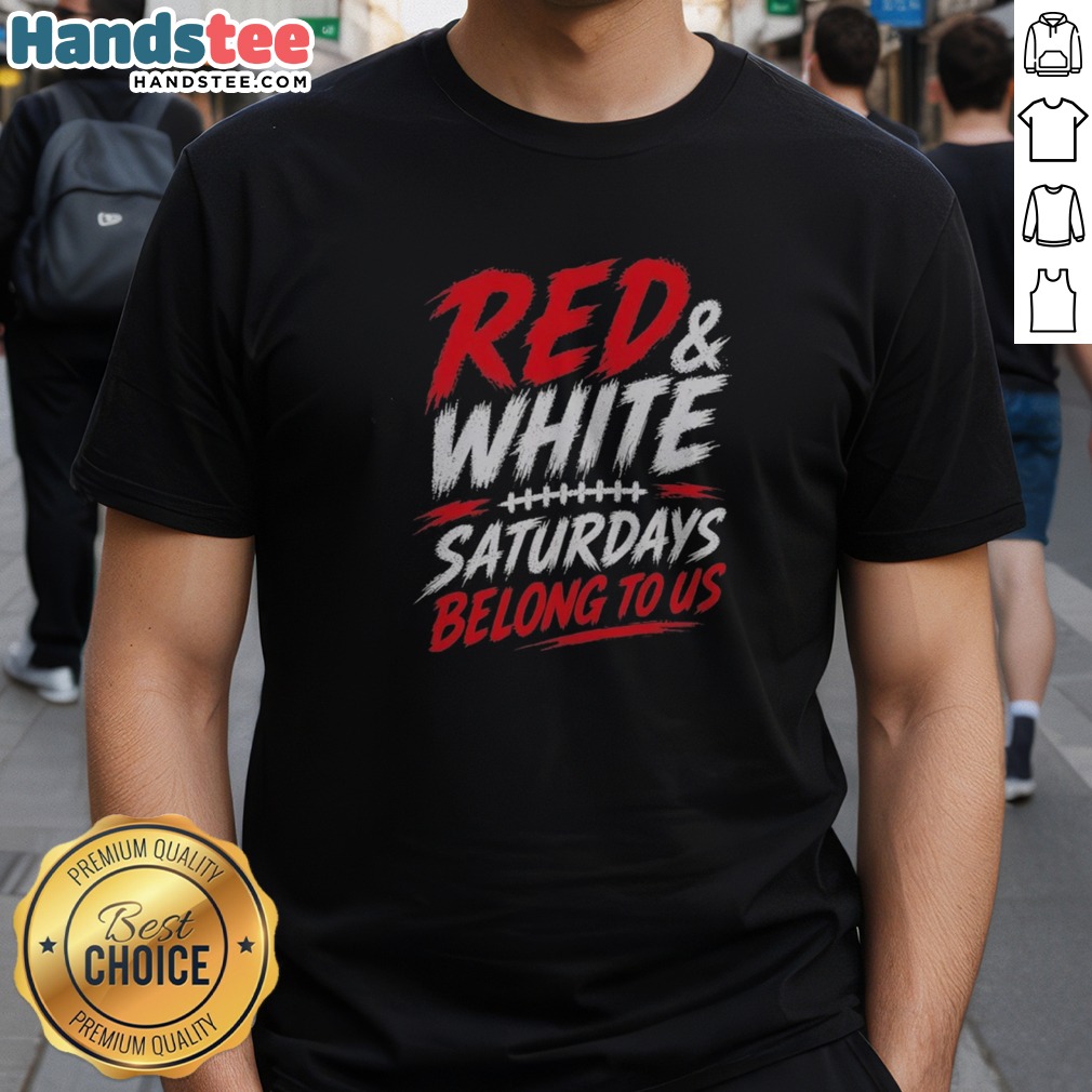 Pretty College Football Red White Game Day Saturdays Belong To Us Shirt on Classic Shirt Pretty College Football Red White Game Day Saturdays Belong To Us Shirt shown as a classic shirt preview