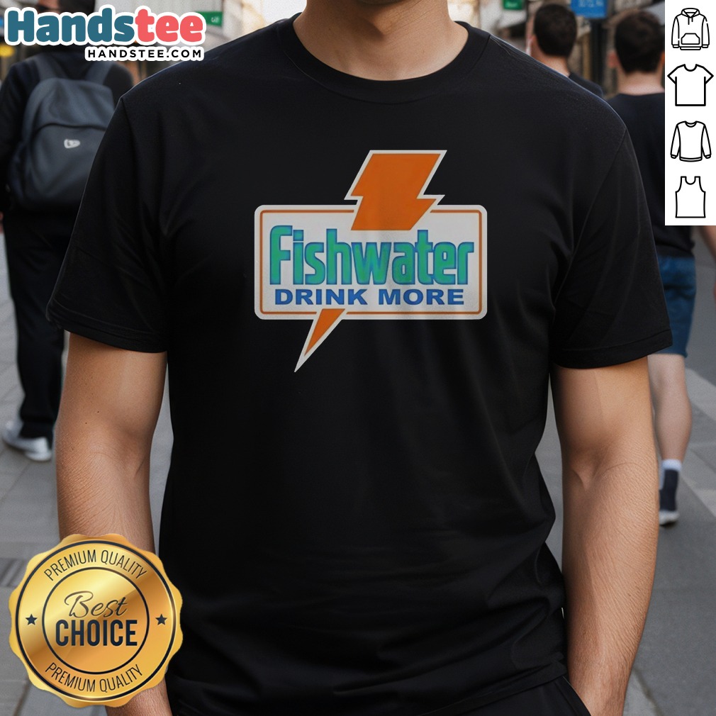 Pretty Fishwater Drink More Shirt on Classic Shirt Pretty Fishwater Drink More Shirt shown as a classic shirt preview