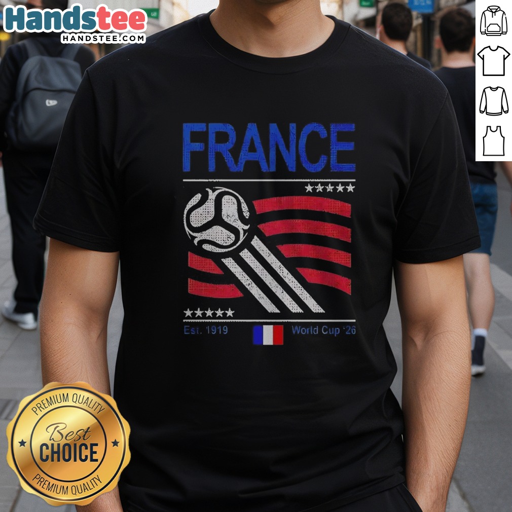 Pretty France National Team Est 1919 World Cup 2026 Soccer Football Fan Shirt on Classic Shirt Pretty France National Team Est 1919 World Cup 2026 Soccer Football Fan Shirt shown as a classic shirt preview