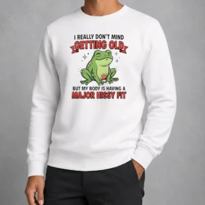 Pretty Frog I Really Don'T Mind Getting Old But My Body Is Having A Major Hissy Fit Sweater