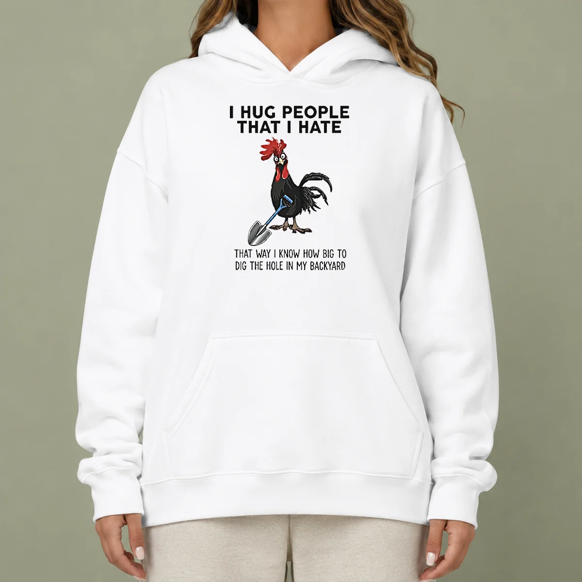 Pretty I Hug People That I Hate That Way I Know How Big To Dig The Hole In My Backyard Hoodie