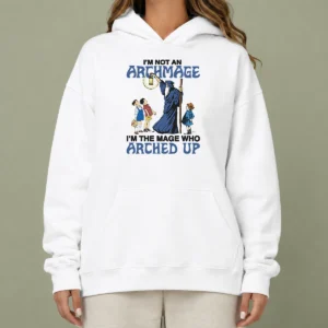 Pretty I'M Not An Archmage Im The Mage WHO Arched Up Hoodie in dark color with front pocket and printed text design