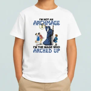 Pretty I'M Not An Archmage Im The Mage WHO Arched Up Kids T-Shirt