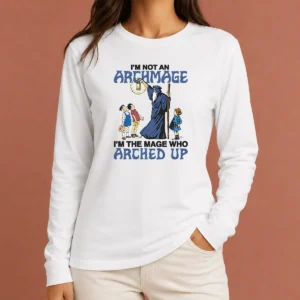 Pretty I'M Not An Archmage Im The Mage WHO Arched Up Long Sleeve Shirt